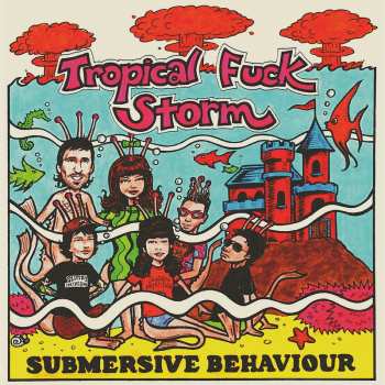 Album Tropical Fuck Storm: Submersive Behaviour
