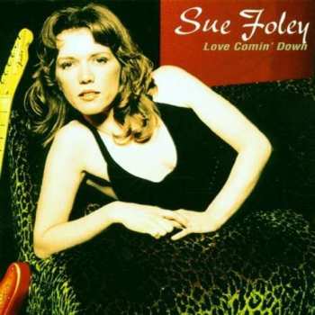 Album Sue Foley: Love Comin' Down