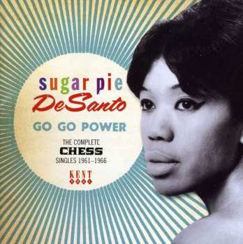 Album Sugar Pie DeSanto: Go Go Power: The Complete Chess Singles 1961-1966