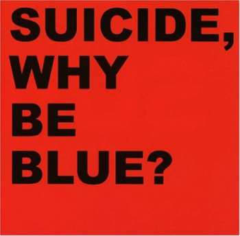 Suicide: Why Be Blue