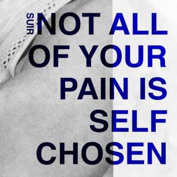 Suir: Not All Of Your Pain Is Self Chosen