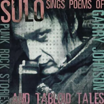 Punk Rock Stories And Tabloid Tales - Sulo Sings The Poems Of Garry Johnson