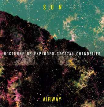 Album Sun Airway: Nocturne Of Exploded Crystal Chandelier