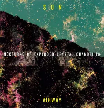 Sun Airway: Nocturne Of Exploded Crystal Chandelier