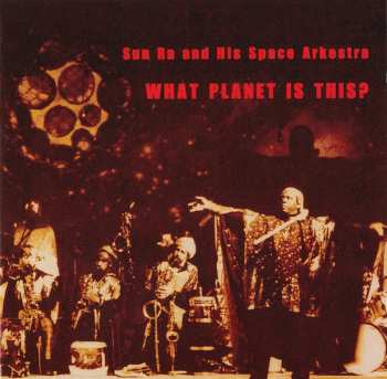 Album The Sun Ra Arkestra: What Planet Is This?