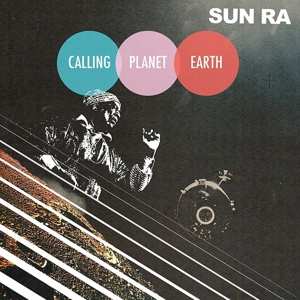 Album Sun Ra: Calling Planet Earth
