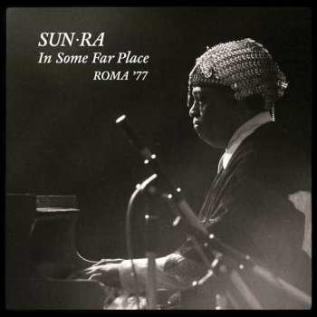 Album Sun Ra: In Some Far Place: Roma '77