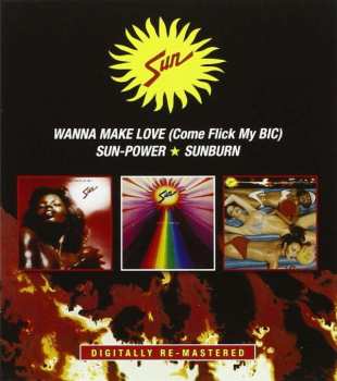 Sun: Wanna Make Love (Come Flick My BIC) / Sun-Power / Sunburn