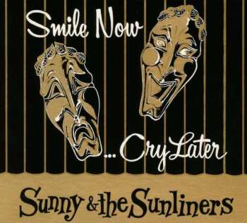 CD Sunny & The Sunliners: Smile Now... Cry Later 521529