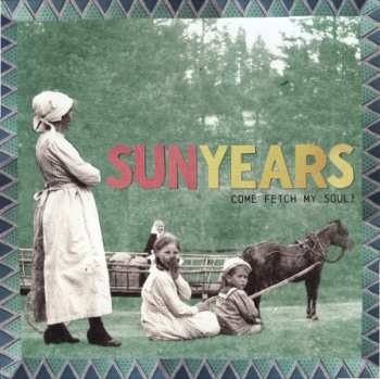 Album Sunyears: Come Fetch My Soul!