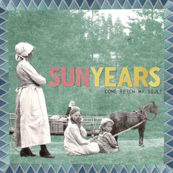 CD Sunyears: Come Fetch My Soul! 491105