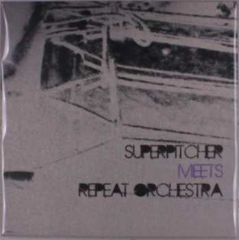 Album Superpitcher / Repeat Orc: Superpitcher Meets Repeat Orchestra