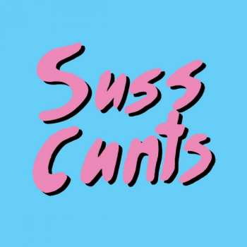Album Suss Cunts: Suss Cunts