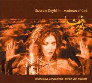 Sussan Deyhim: Madman Of God (Divine Love Songs Of The Persian Sufi Masters)