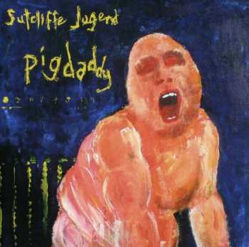 Album Sutcliffe Jügend: Pigdaddy