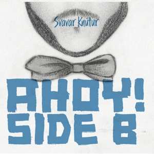 Album Svavar Knútur: Ahoy! Side B