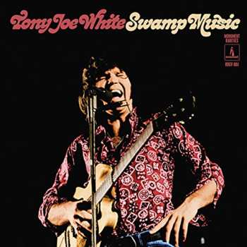 Tony Joe White: Swamp Music: The Complete Monument Recordings