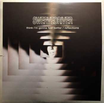 Swervedriver: Think I'm Gonna Feel Better / Reflections