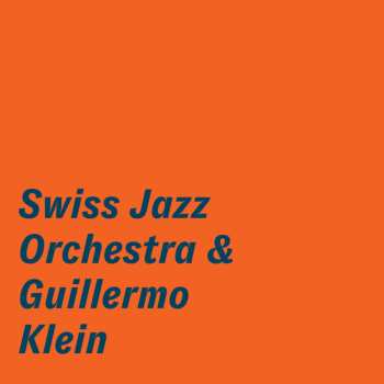 Album Swiss Jazz Orchestra: Swiss Jazz Orchestra & Guillermo Klein