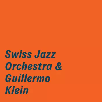 Swiss Jazz Orchestra & Guillermo Klein