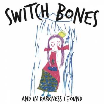 Album Switch Bones: And In Darkness I Found