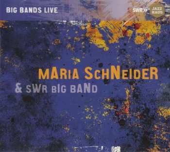 Album SWR Big Band: Plays The Music Of Maria Schneider & Kurt Weill, Live!