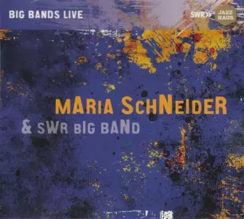 SWR Big Band: Plays The Music Of Maria Schneider & Kurt Weill, Live!