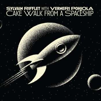Sylvain Rifflet & Verneri Pohjola: Cakewalk From A Spaceship