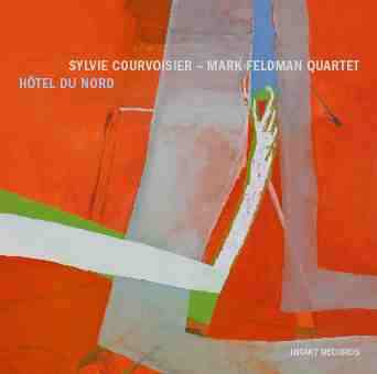 Album Sylvie Courvoisier - Mark Feldman Quartet: Hôtel Du Nord
