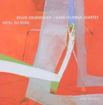 CD Sylvie Courvoisier - Mark Feldman Quartet: Hôtel Du Nord 413433