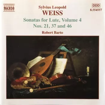 Sylvius Leopold Weiss: Sonatas For Lute, Volume 4 Nos. 21, 37 And 46