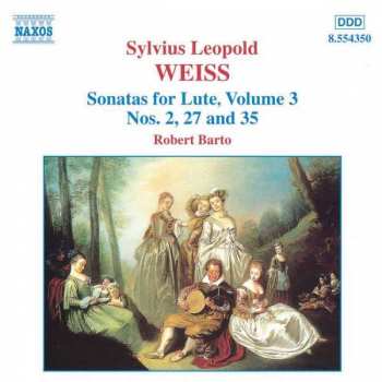 Sylvius Leopold Weiss: Sonatas For Lute, Volume 3, Nos. 2, 27 and 35