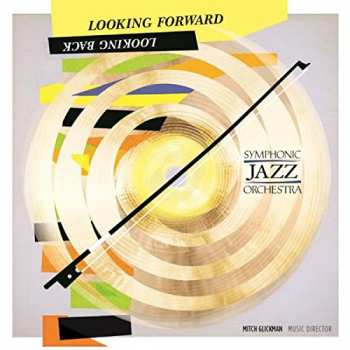 Album Symphonic Jazz Orchestra: Looking Forward Looking Back