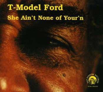 Album T-Model Ford: She Ain't None Of Your'n