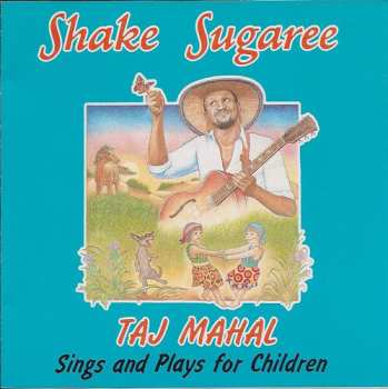 Album Taj Mahal: Shake Sugaree: Taj Mahal Sings And Plays For Children