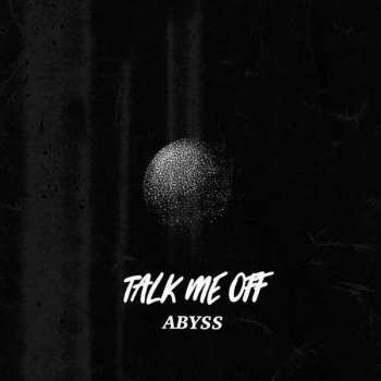 EP Talk Me Off: Abyss LTD | CLR 67942