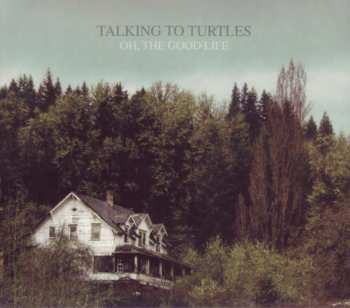 LP/CD Talking To Turtles: Oh, The Good Life 522053