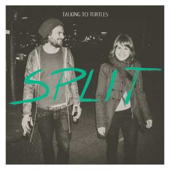 Album Talking To Turtles: Split