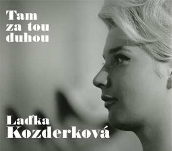Album Ladislava Kozderková: Tam Za Tou Duhou