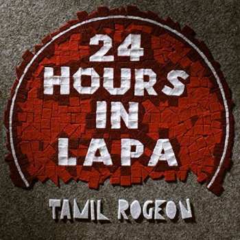 2LP Tamil Rogeon: 24 Hours In Lapa 527581