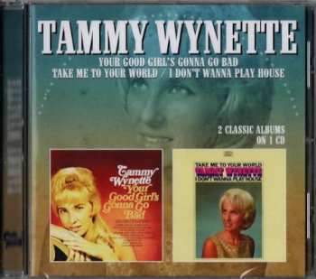 Album Tammy Wynette: Your Good Girl's Gonna Go Bad - Take Me To Your World / I Don't Wanna Play House