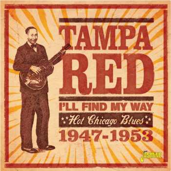 Album Tampa Red: I'll Find My Way - Hot Chicago Blues 1947-1953