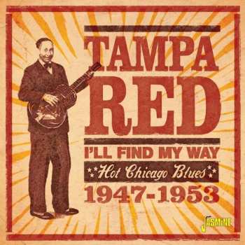 CD Tampa Red: I'll Find My Way - Hot Chicago Blues 1947-1953 470767