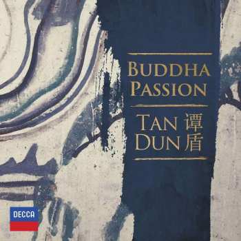 Tan Dun: Buddha Passion Für Soli,chor & Orchester