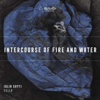 Album Tan Dun: Idlir Shyti - Intercourse Of Fire And Water