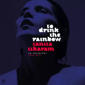 Tanita Tikaram: To Drink The Rainbow (An Anthology 1988–2019)