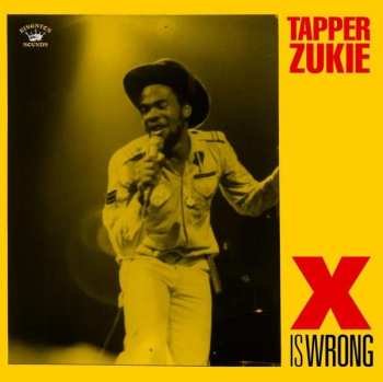 Tapper Zukie: X Is Wrong