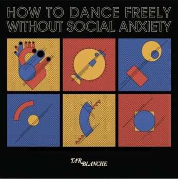 Album Tar Blanche: How To Dance Freely Without Social Anxiety