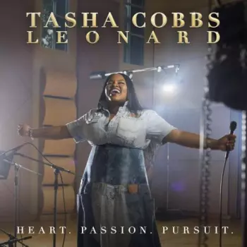 Tasha Cobbs: Heart. Passion. Pursuit.