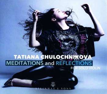Tatiana Chulochnikova: Meditations And Reflections For Solo Violin
